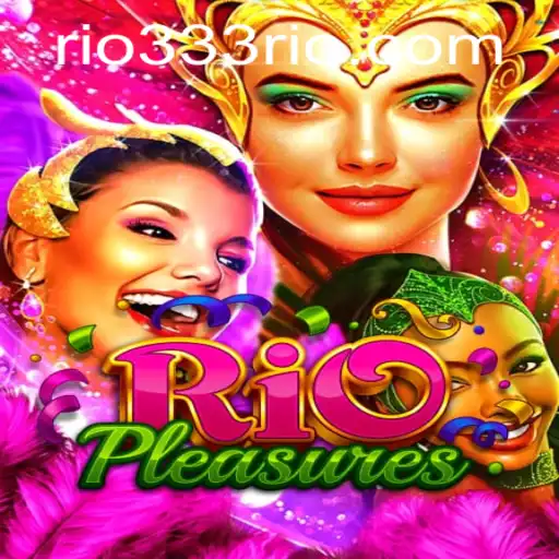 Exploring the Allure of RioPleasures: A Fascinating Journey Into the Game with 333Rio